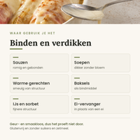 Toepassingen: sauzen, soepen, warme gerechten, baksels, ijs en ei-vervanger