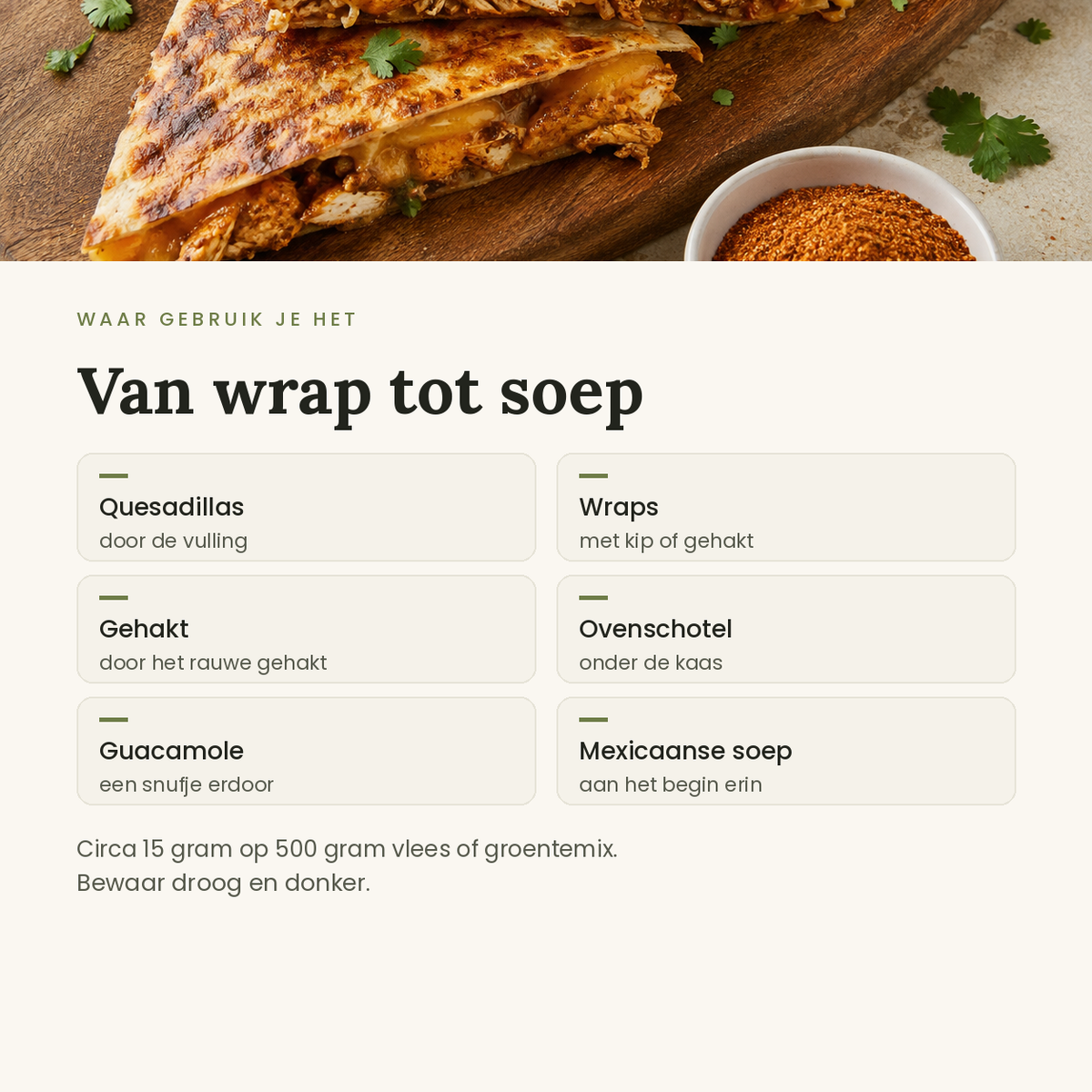 Toepassingen: quesadillas, wraps, gehakt, ovenschotel, guacamole en soep